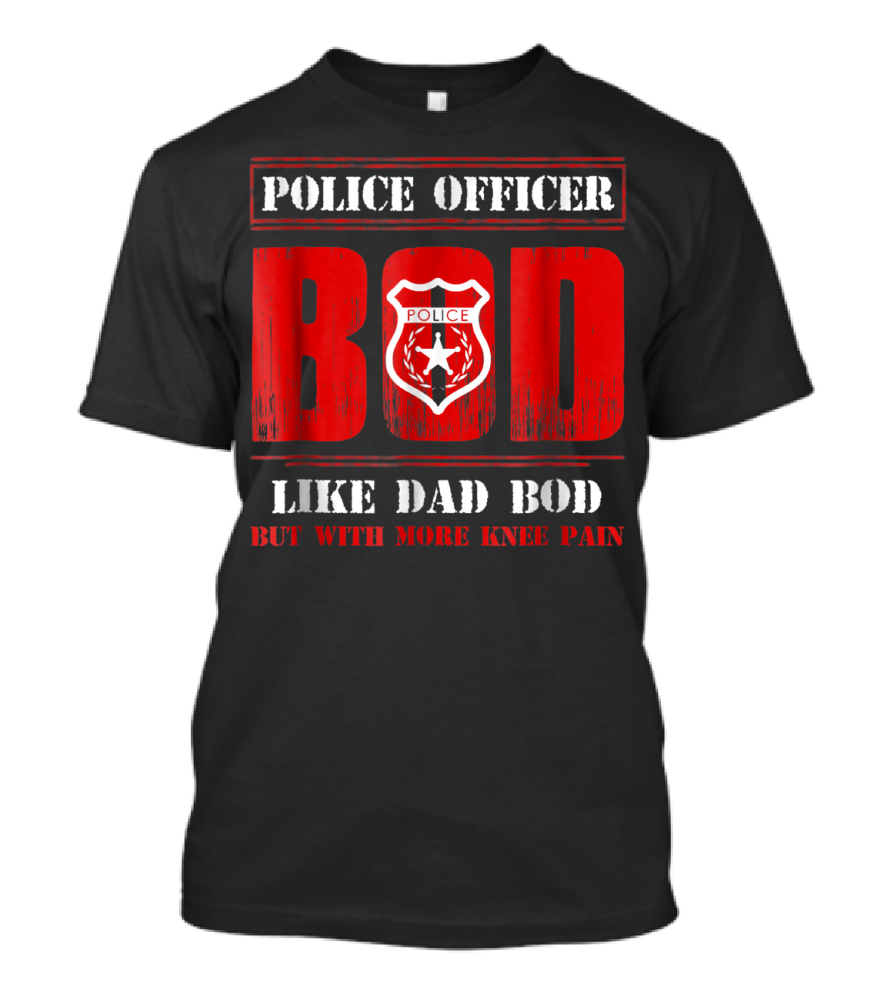 Police Officer Bod Like Dad Bod But With More Knee Pain T-Shirt