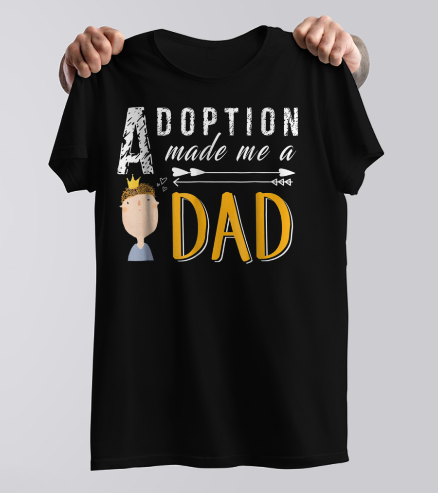 Adoption Made Me A Dad With Arrow And Crown T-Shirt