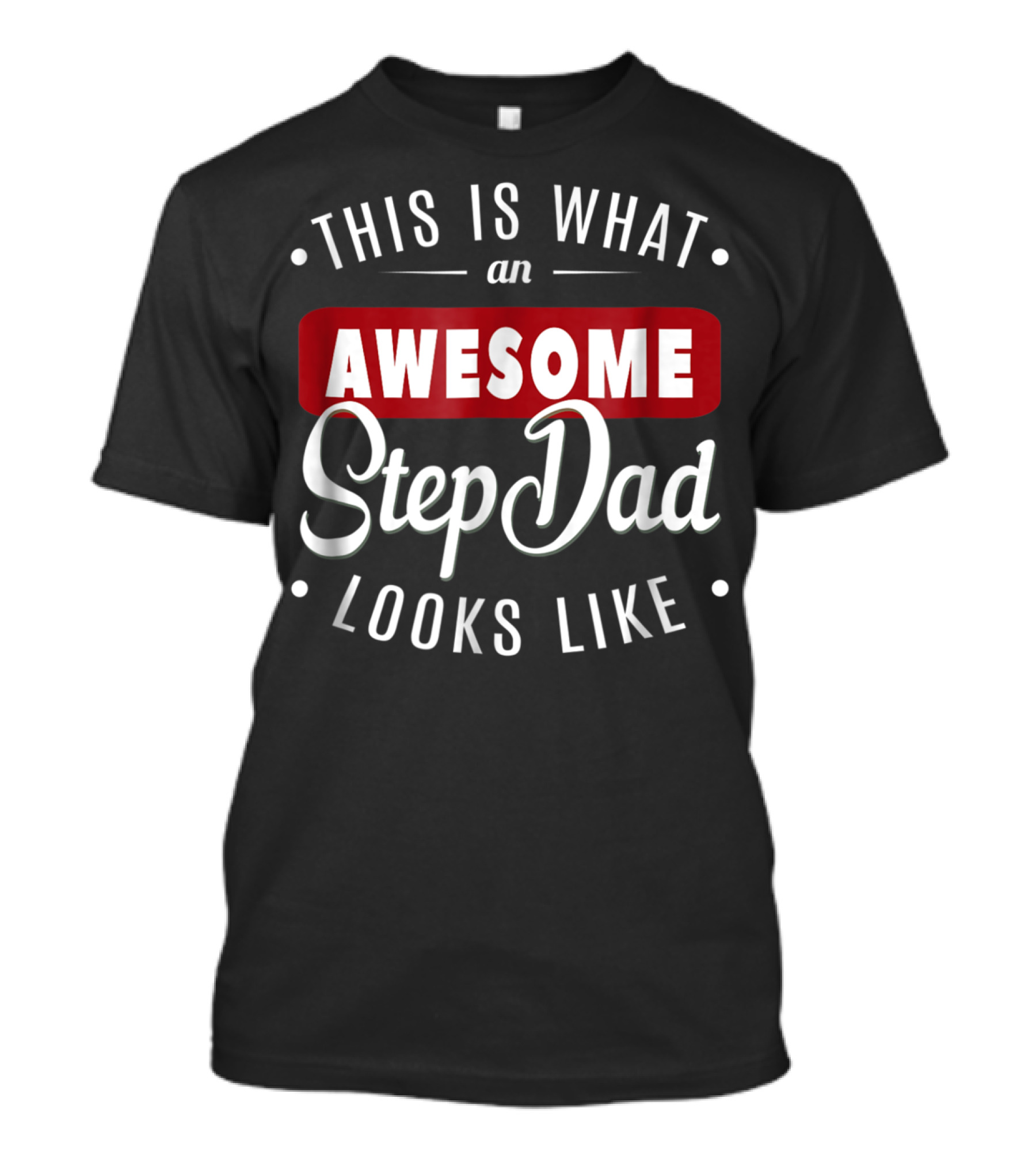 This Is What An Awesome Step Dad Looks Like T-Shirt