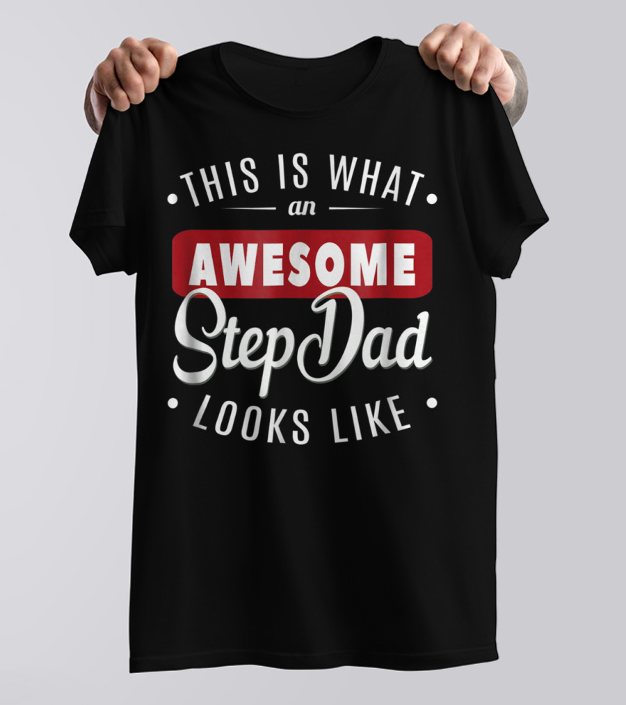 This Is What An Awesome Step Dad Looks Like T-Shirt