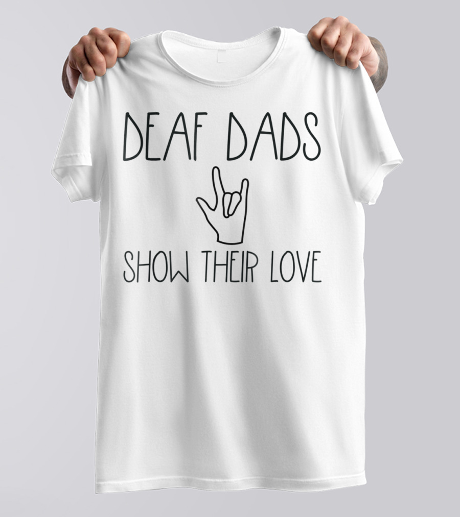 ASL Deaf Dads Show Their Love Cute Sign Language T-Shirt