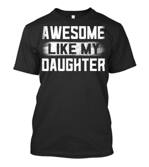 Awesome Like My Daughter Daddy Stepdad Dad15 T-Shirt