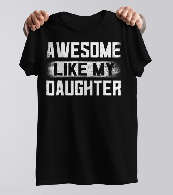 Awesome Like My Daughter Daddy Stepdad Dad15 T-Shirt