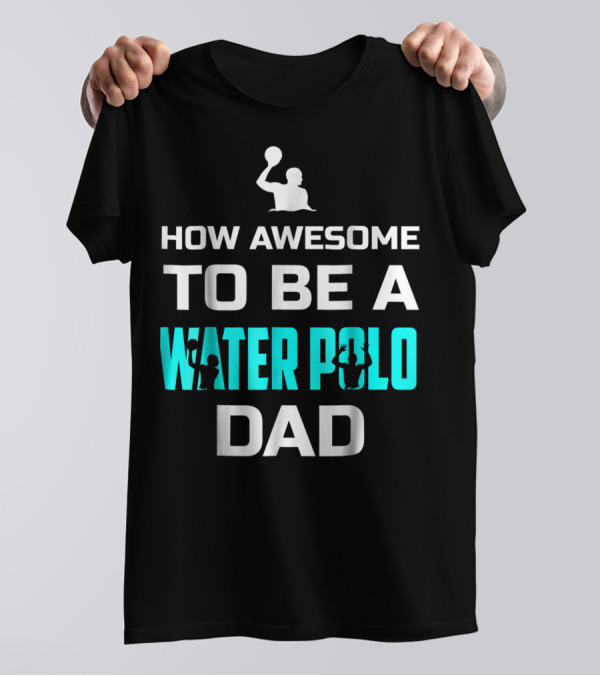 How Awesome To Be A Water Polo Dad T-Shirt