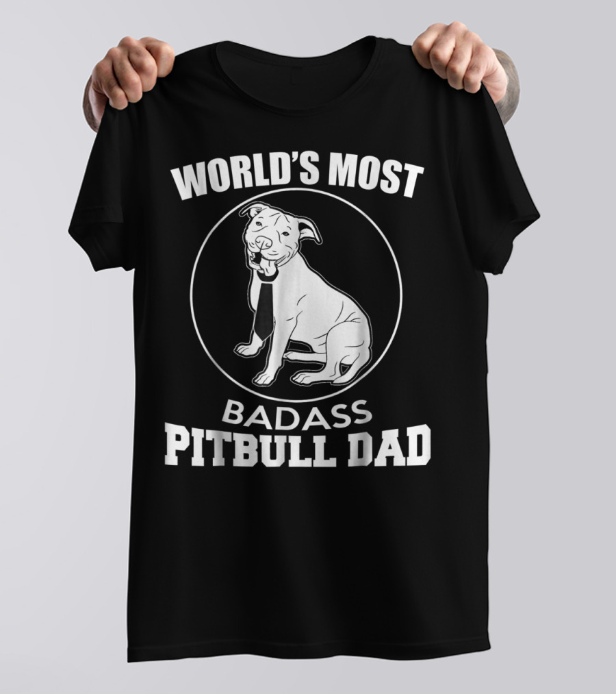 World's Most Badass Pitbull Dad T-Shirt