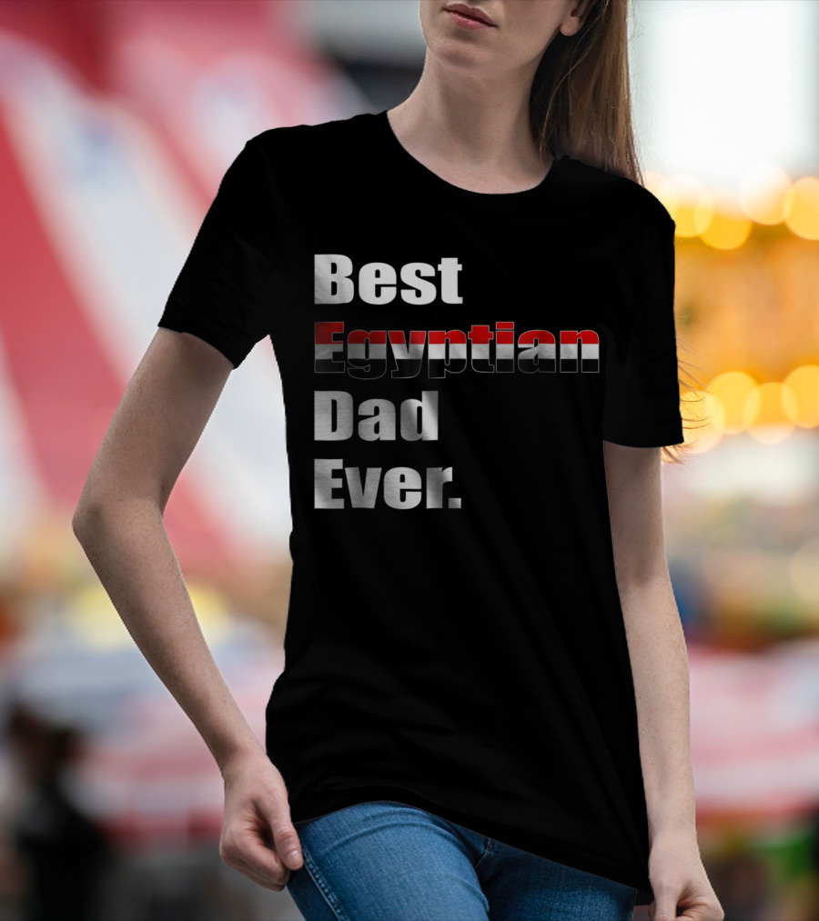 Best Egyptian Dad Ever Egypt Flag Inspired Father's Day Birthday T-Shirt