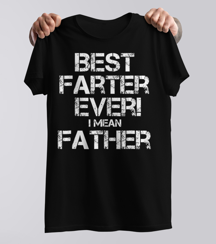 Best Farter Ever I Mean T-Shirt