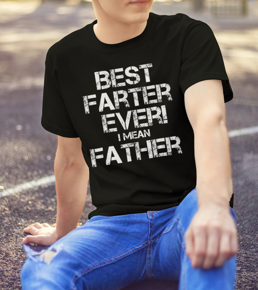 Best Farter Ever I Mean T-Shirt