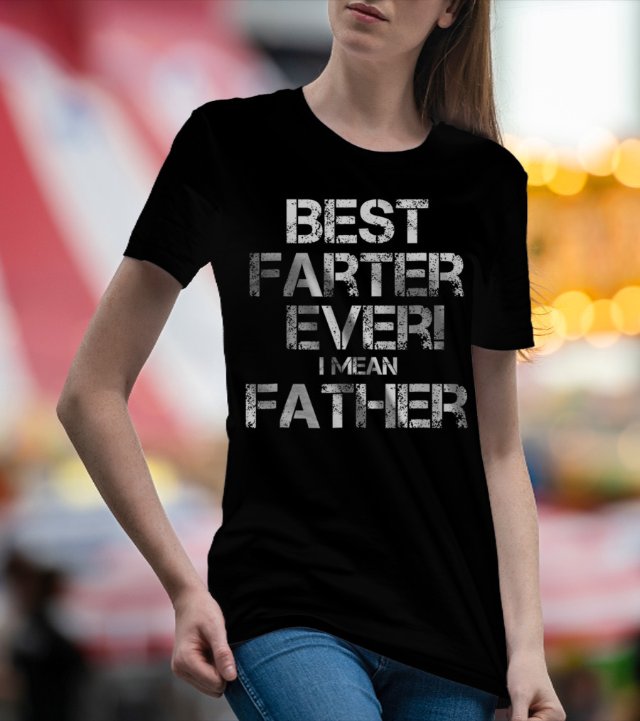 Best Farter Ever I Mean T-Shirt