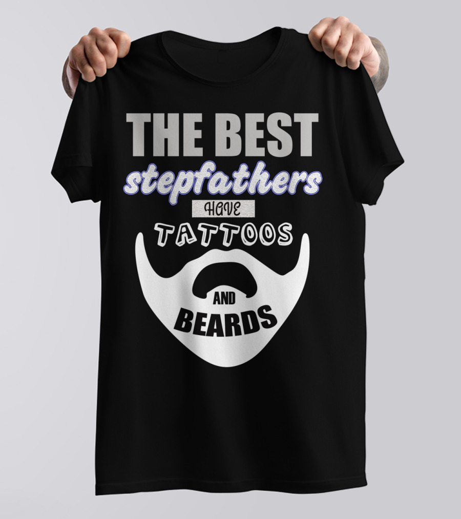 Best Stepfathers Have Tattoos And Beards T-Shirt