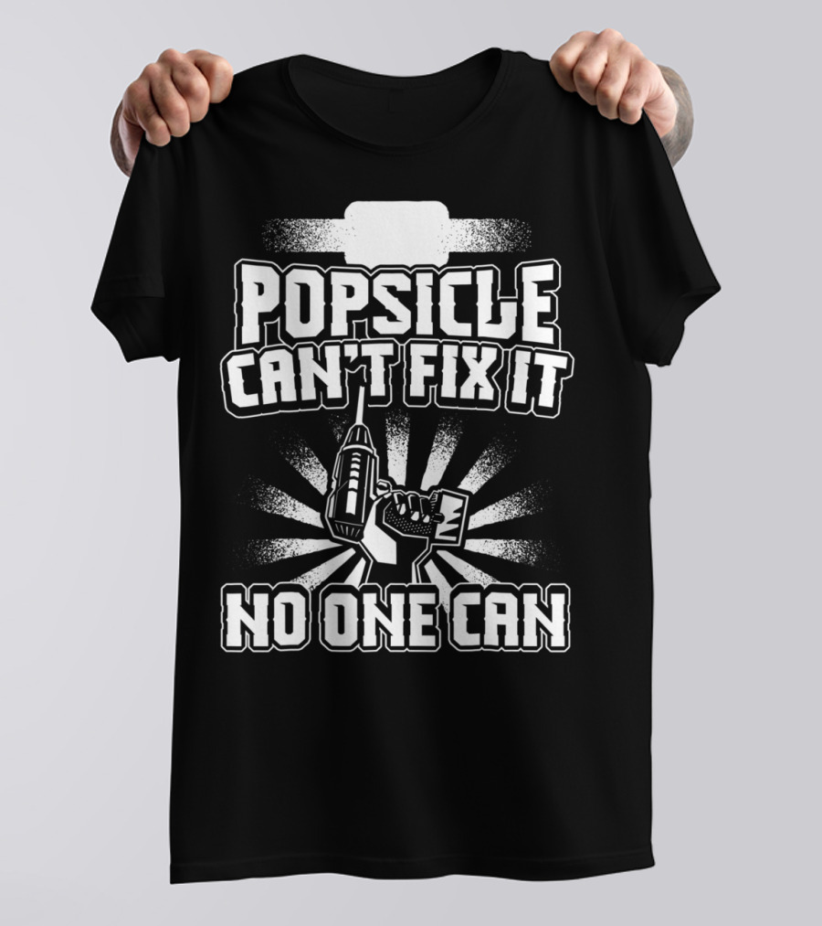 Popsicle Can't Fix It No One Can T-Shirt
