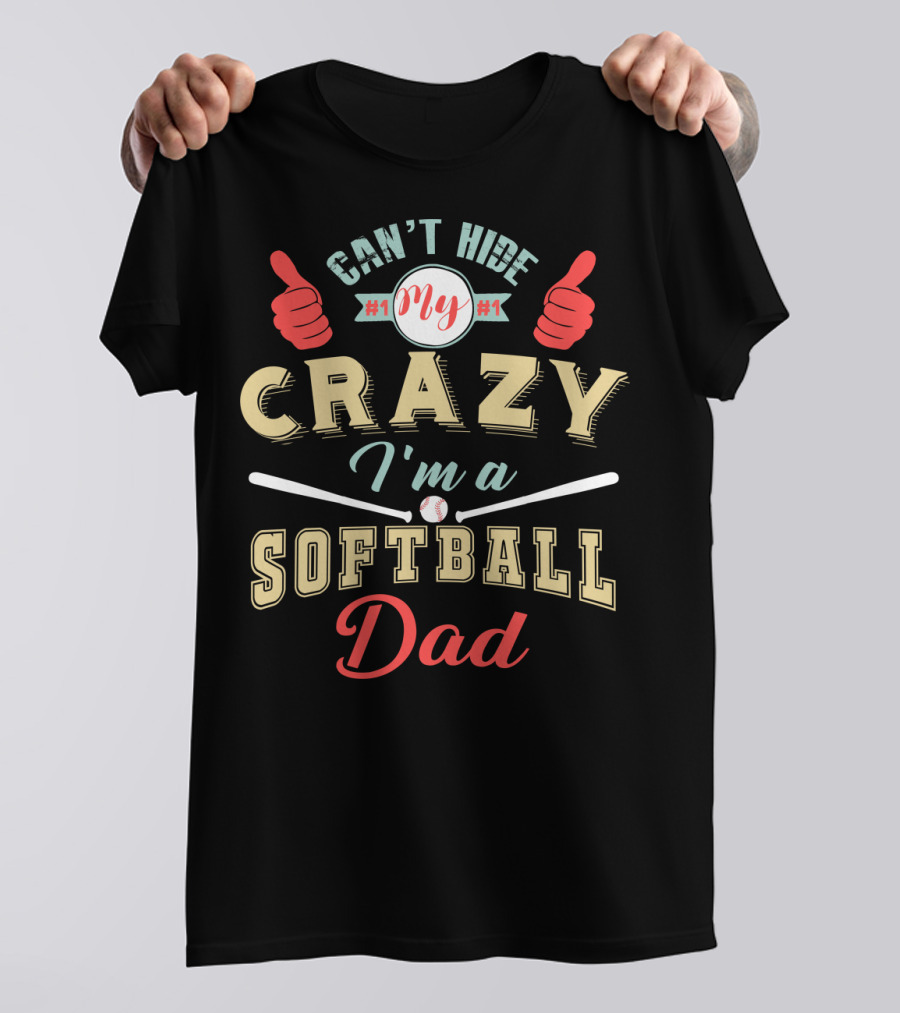 Can't Hide My Crazy I'm A Softball Dad T-Shirt