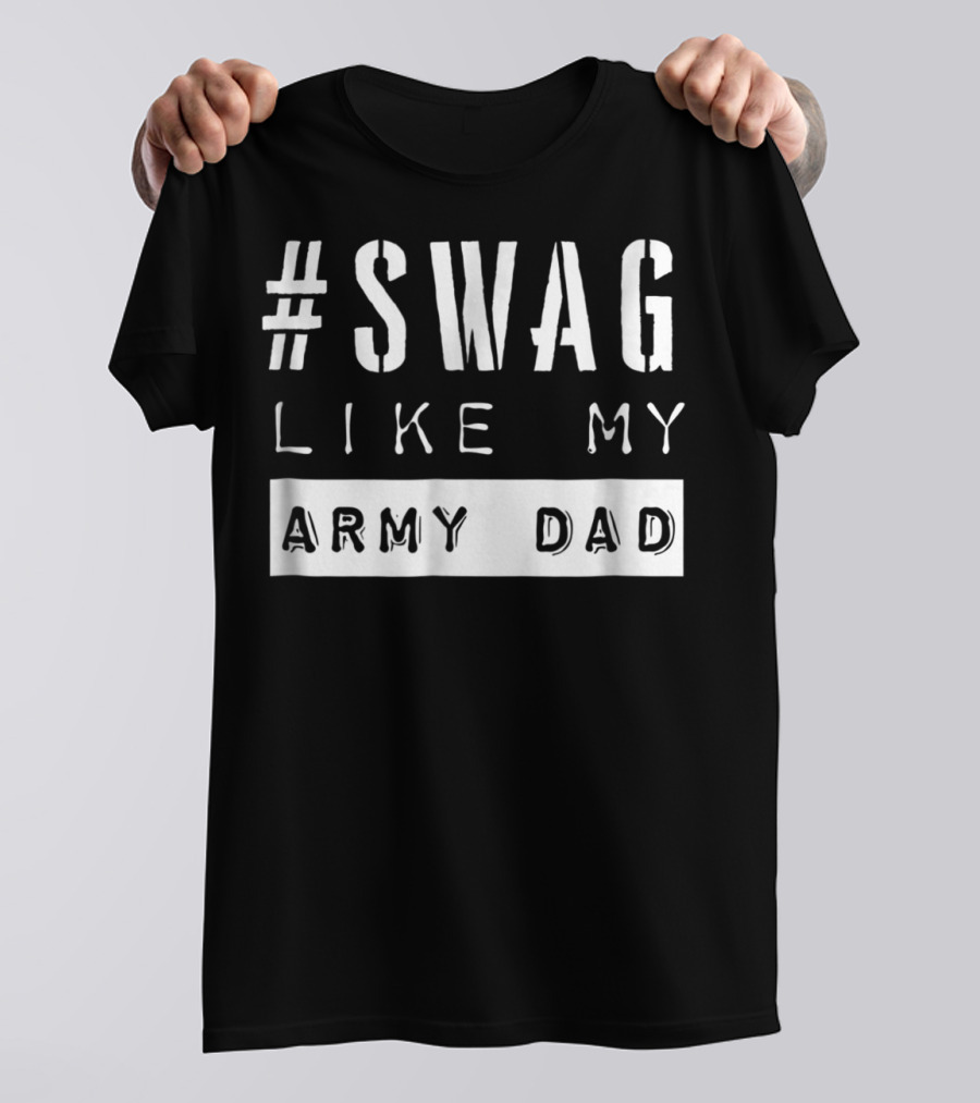 Swag Like My Army Dad T-Shirt