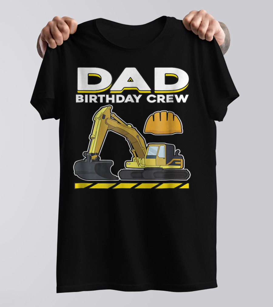 Dad Birthday Crew Construction Party Excavator Hard Hat T-Shirt