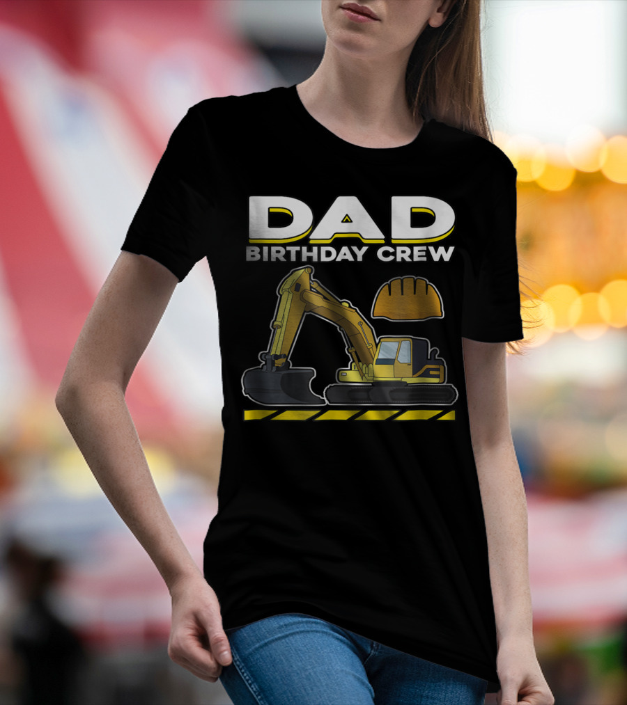 Dad Birthday Crew Construction Party Excavator Hard Hat T-Shirt