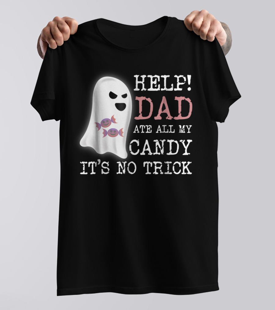 HELP Dad Ate All My Candy It's No Trick T-Shirt