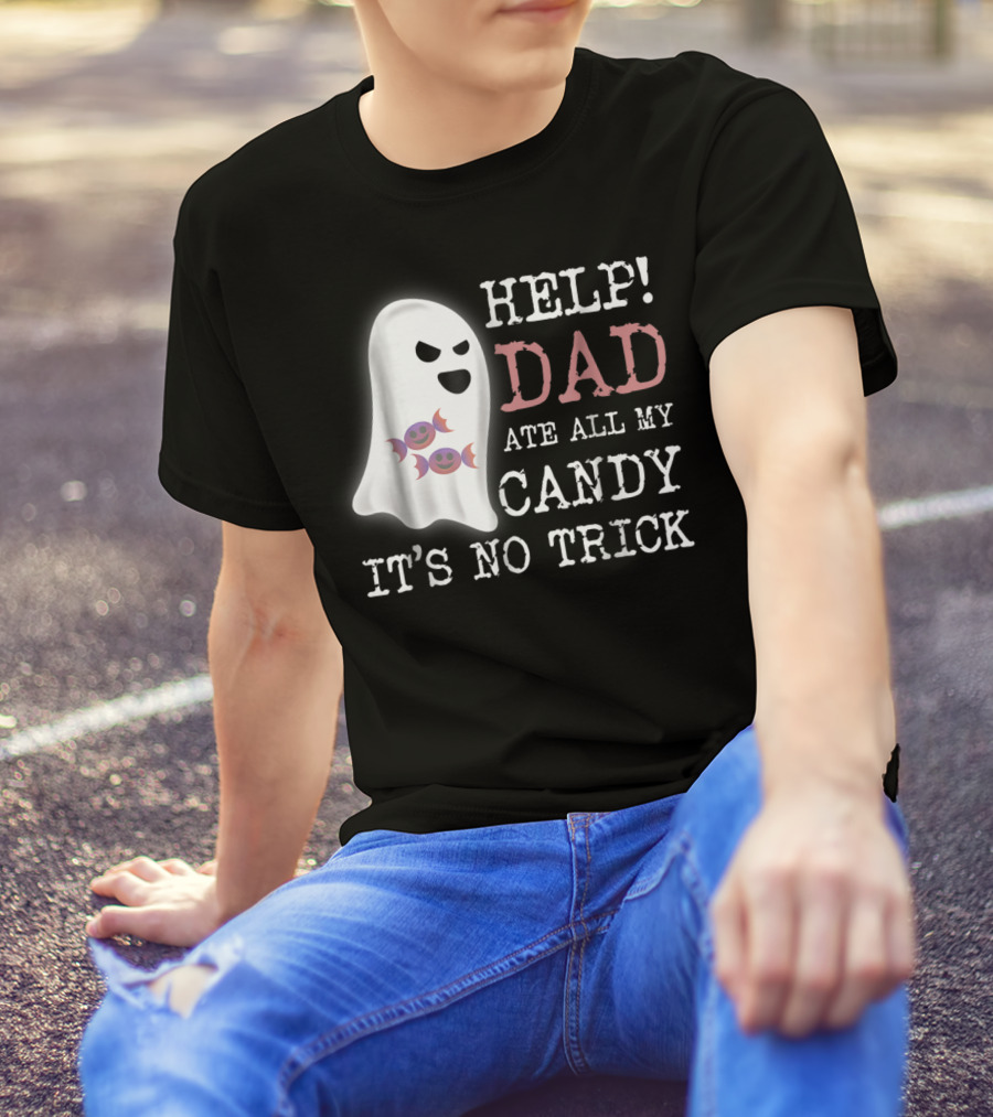 HELP Dad Ate All My Candy It's No Trick T-Shirt