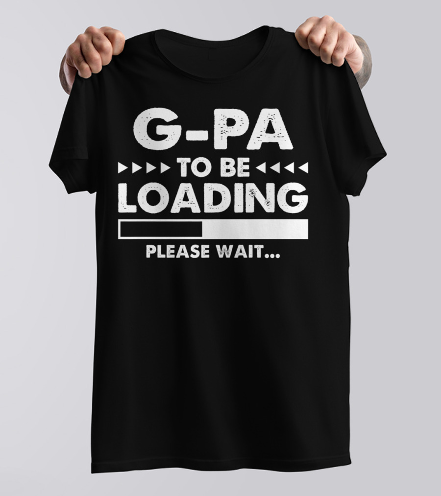 G-Pa To Be Loading Please Wait Fathers Day Gift T-Shirt