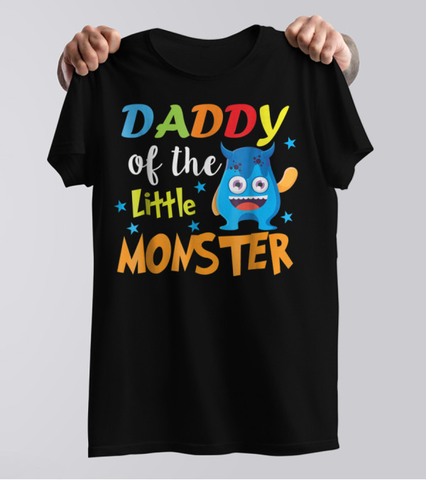 Daddy Of The Little Monster Funny Family Birthday Dad T-Shirt