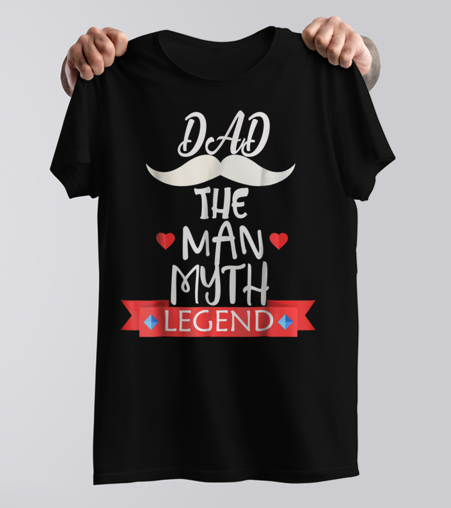 Dad The Man Myth Legend Moustache Heart Banner T-Shirt