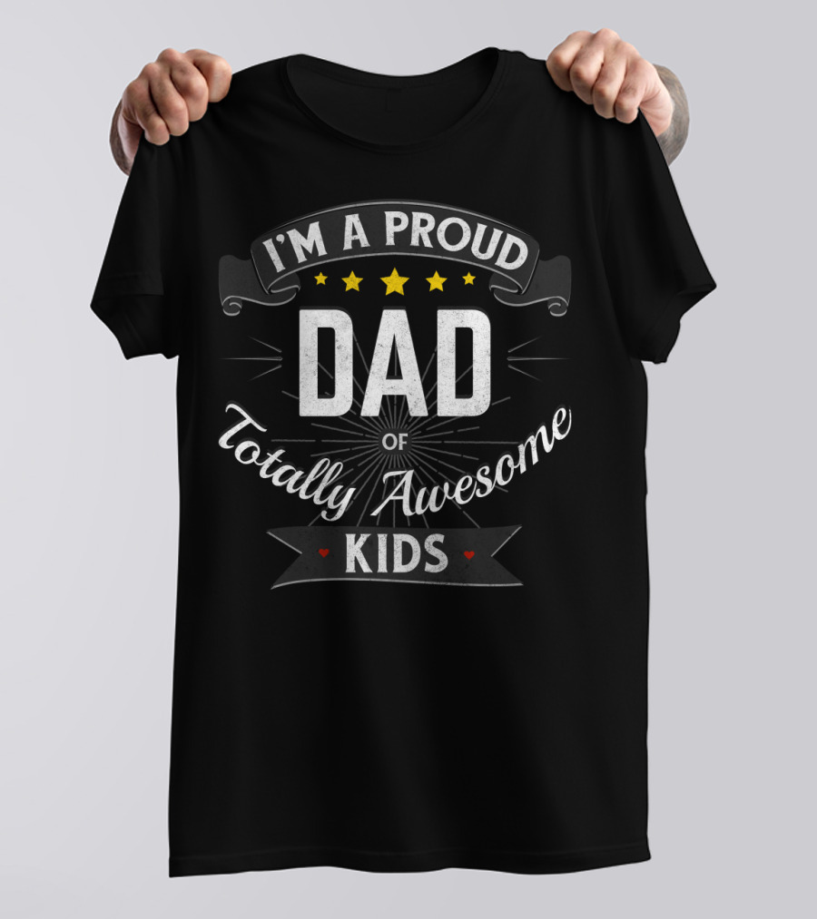 I'm A Proud Dad Of Totally Awesome Kids T-Shirt