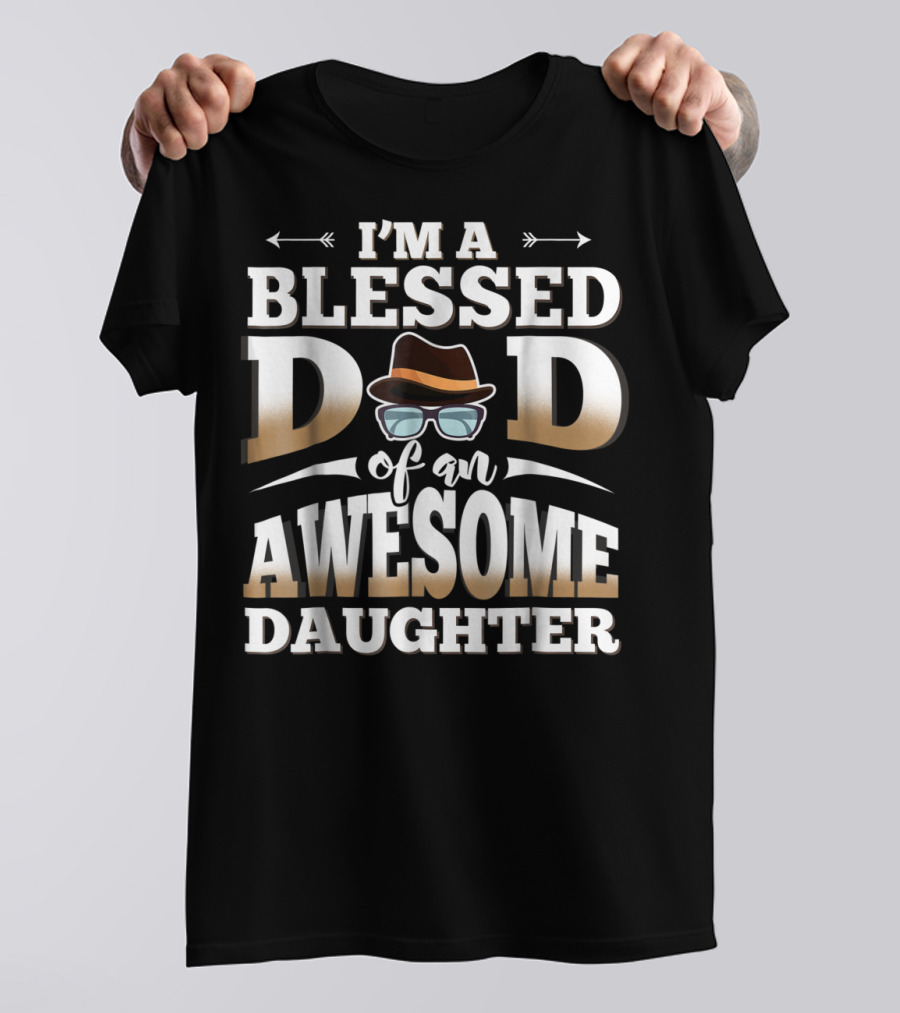 I'M A Blessed Dad Of An Awesome Daughter T-Shirt