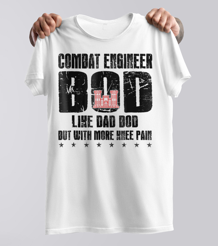 Combat Engineer Bod Like A Dad Bod But With More Knee Pain T-Shirt