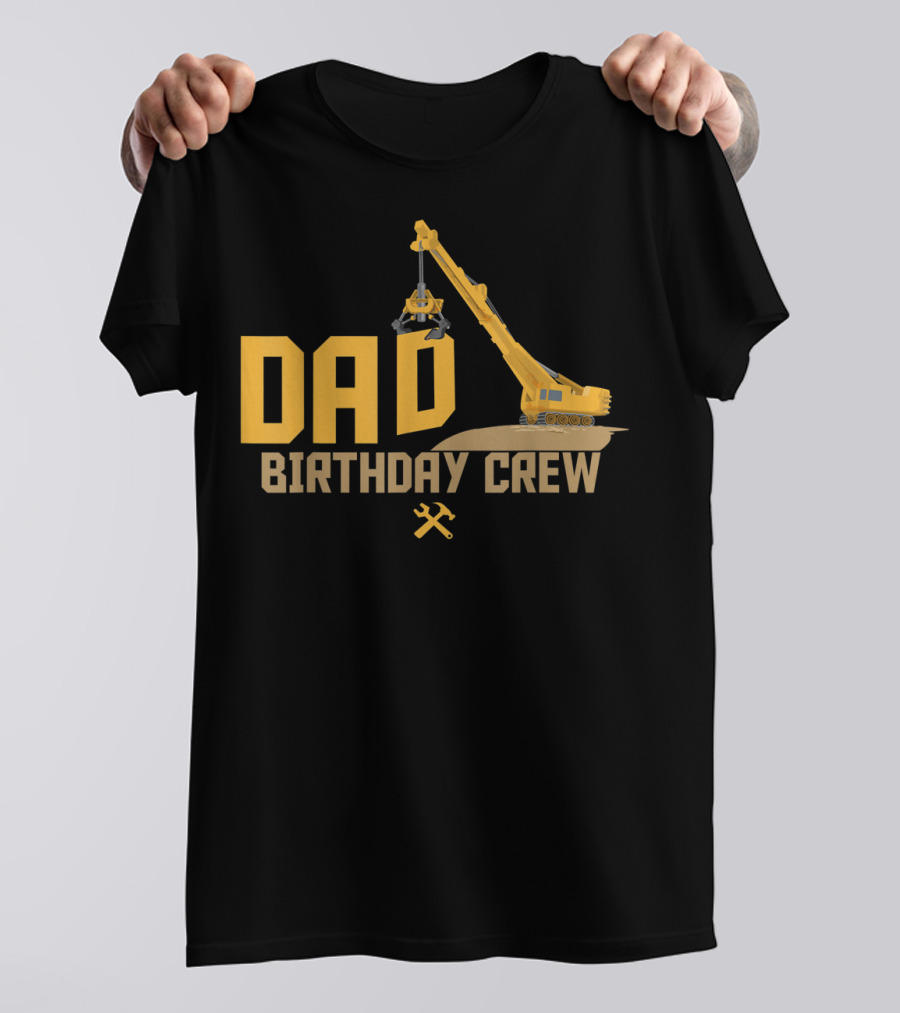 DAD Birthday Crew Construction Worker Crane T-Shirt