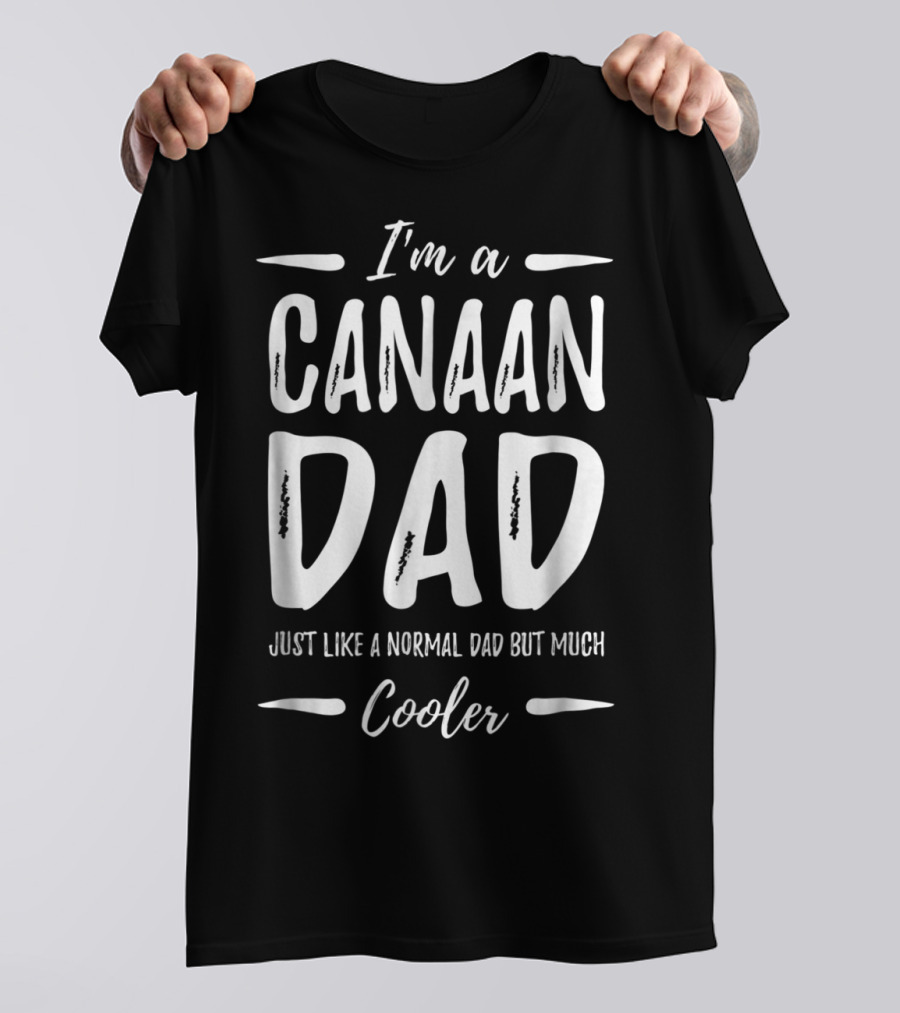 I'm A Canaan Dad Just Like A Normal Dad But Much Cooler T-Shirt