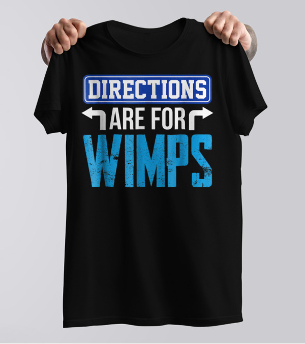 Directions Are For Wimps Dad Jokes Funny Car Road Trip Family T-Shirt