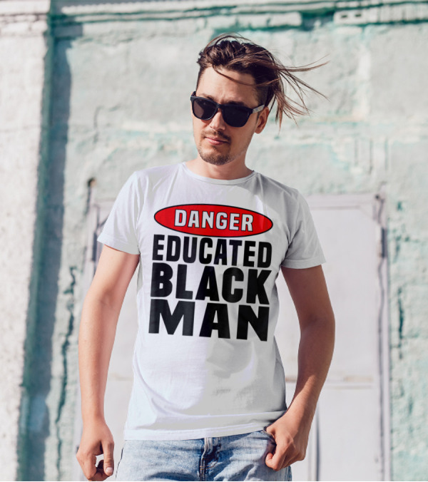 Danger Educated Black Man T-Shirt