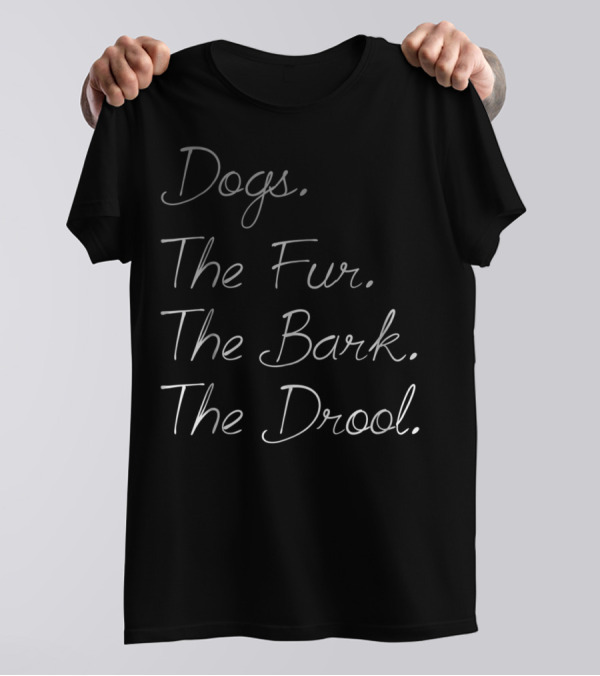 Dogs The Fur The Bark The Drool Dog Dad Dog Mom 33 T-Shirt