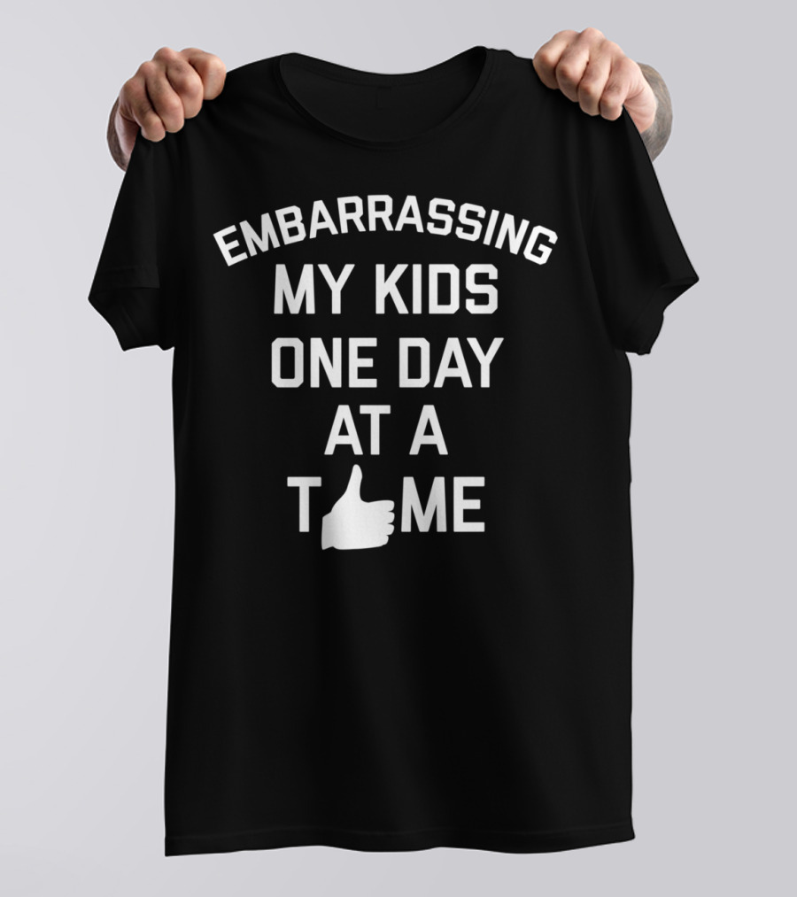 Embarrassing My Kids One Day At A Time Dad Joke T-Shirt