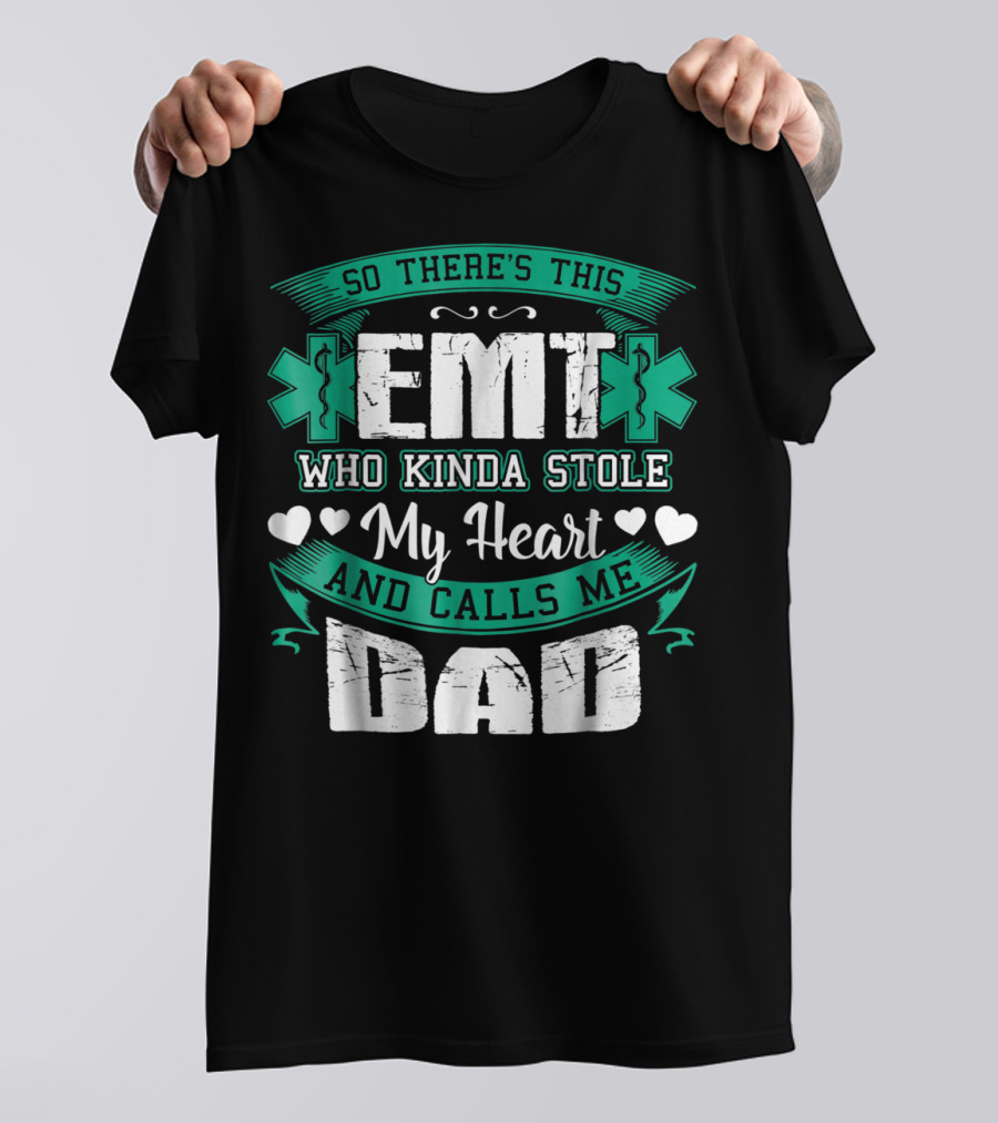 So There's This EMT Who Kinda Stole My Heart And Calls Me Dad T-Shirt