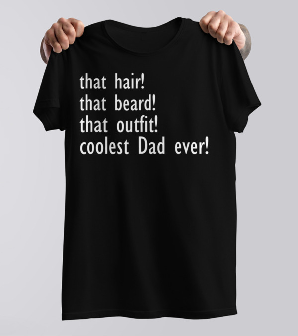 Father's Day Funny Coolest Dad Ever Stylish Hair Beard Outfit Sophisticated Dad T-Shirt