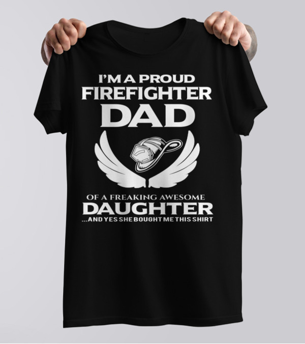 I'm A Proud Firefighter Dad Of A Freaking Awesome Daughter T-Shirt