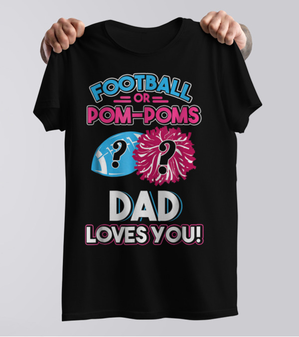 Football Or Pom-Poms Dad Loves You T-Shirt