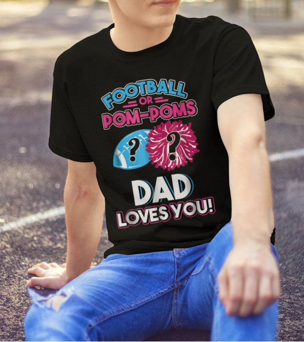 Football Or Pom-Poms Dad Loves You T-Shirt