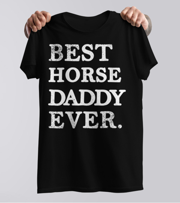 Best Horse Daddy Ever Funny T-Shirt