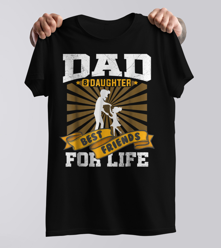 Dad And Daughter Best Friends For Life Dancing T-Shirt