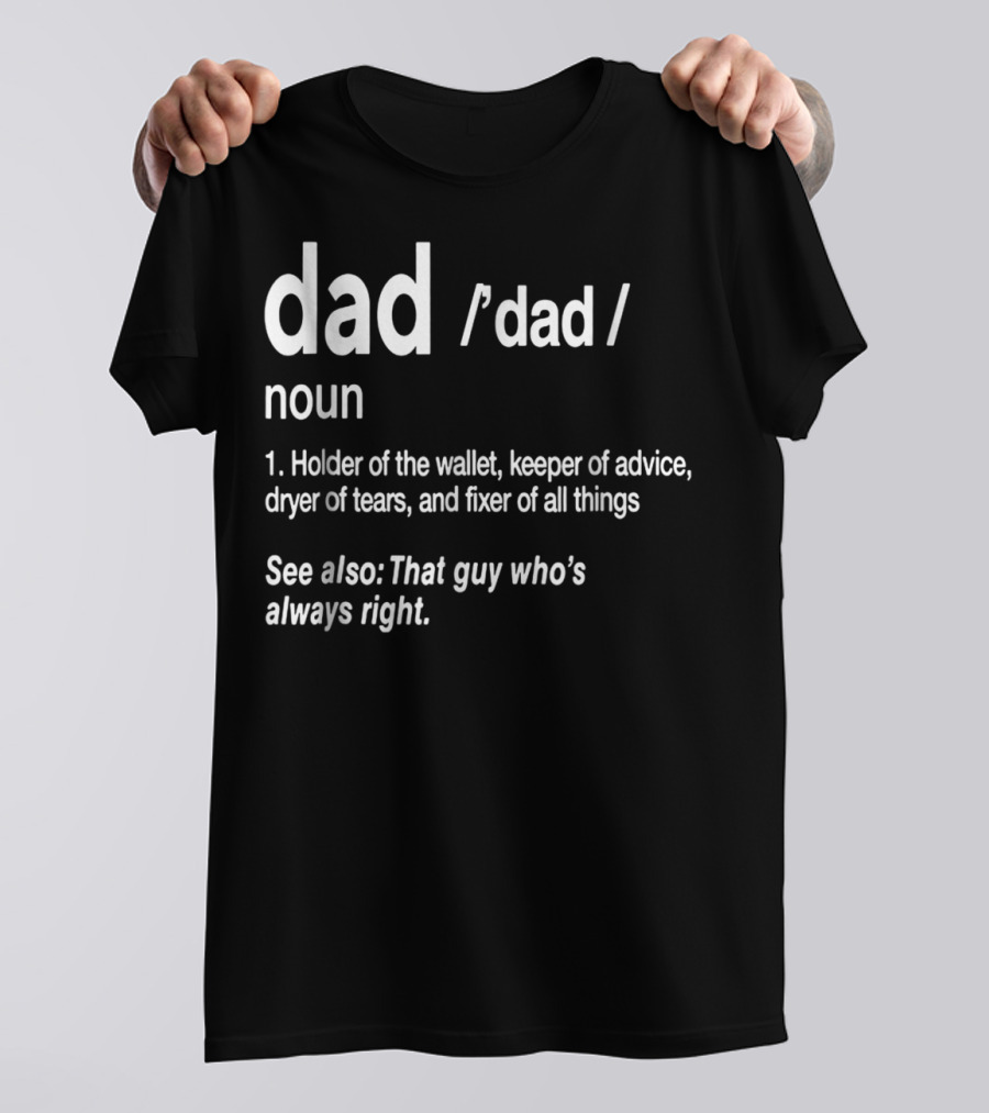Dad Definition Funny Holder Of Wallet Keeper Of Advice Dryer Of Tears Fixer Of All Things T-Shirt
