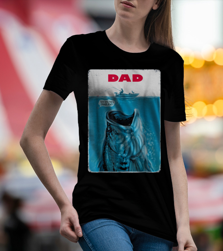 Dad You're Gonna Need A Bigger Boat Bass Fishing T-Shirt