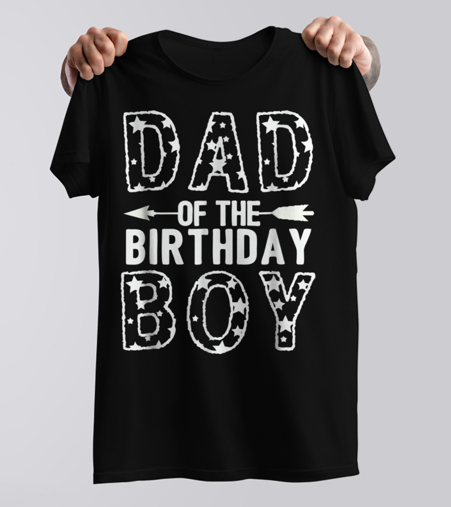 Dad Of The Birthday Boy Stars And Arrow T-Shirt