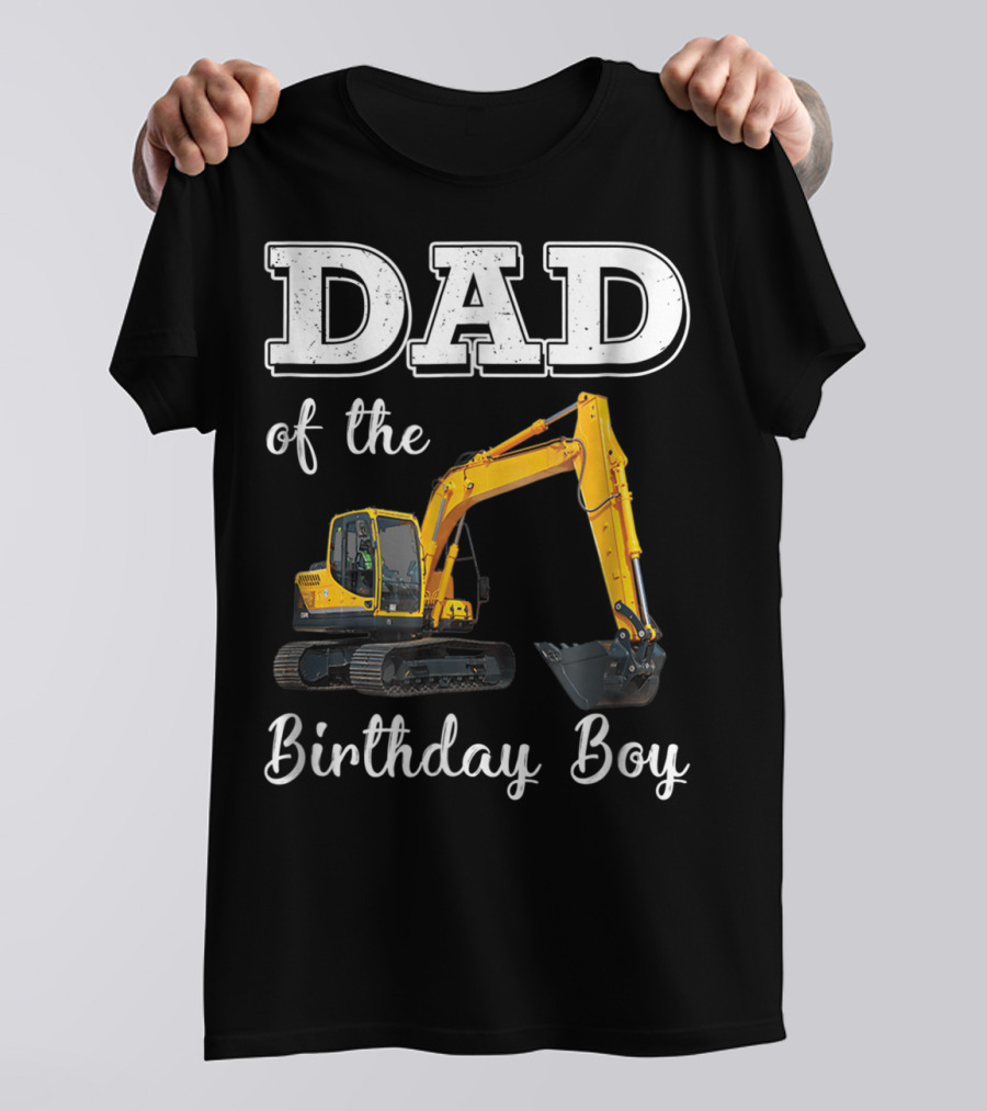 Dad Of The Birthday Boy Excavator Heavy Operator T-Shirt