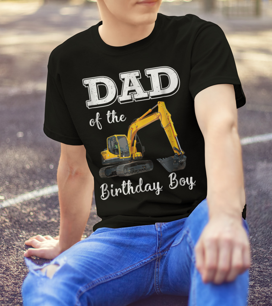 Dad Of The Birthday Boy Excavator Heavy Operator T-Shirt