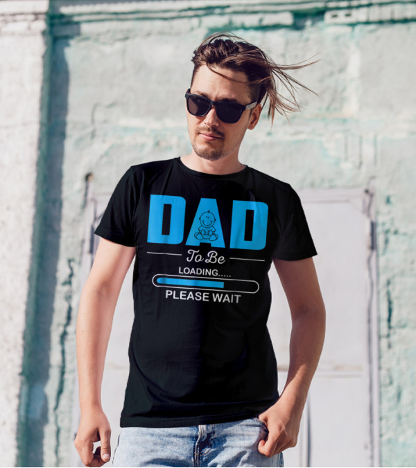 DAD To Be Loading Funny Please Wait First Time Dad T-Shirt