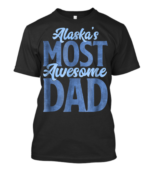 Alaska's Most Awesome Dad From Daughter T-Shirt
