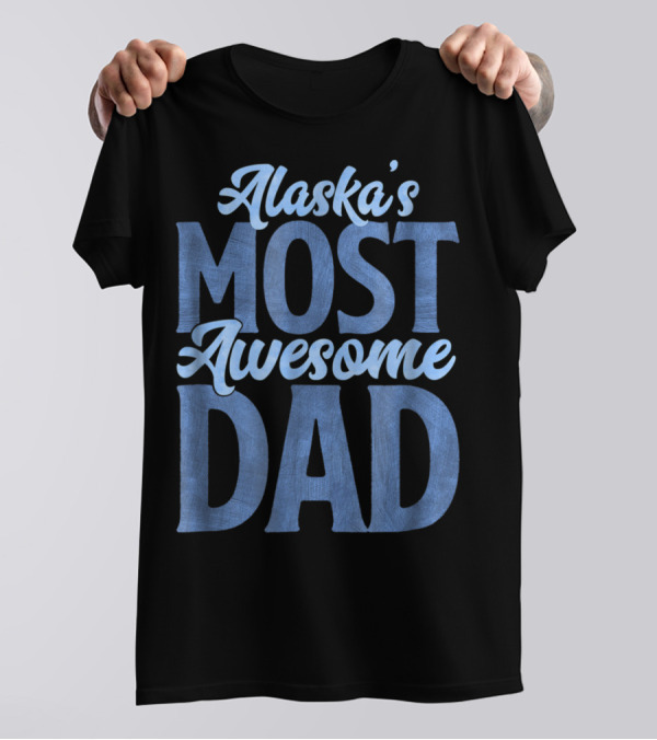Alaska's Most Awesome Dad From Daughter T-Shirt