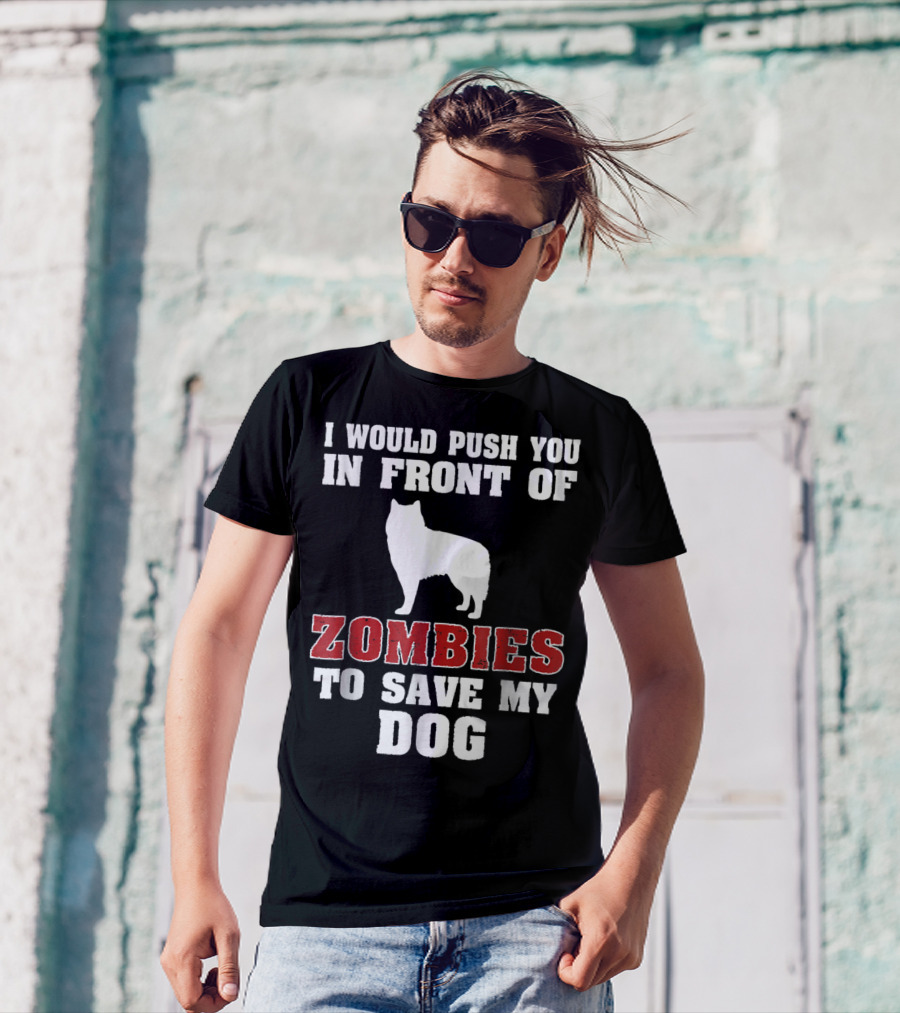 Alaskan Malamute Dog I Would Push You In Front Of Zombies To Save My Dog Halloween Mom Dad Funny T-Shirt