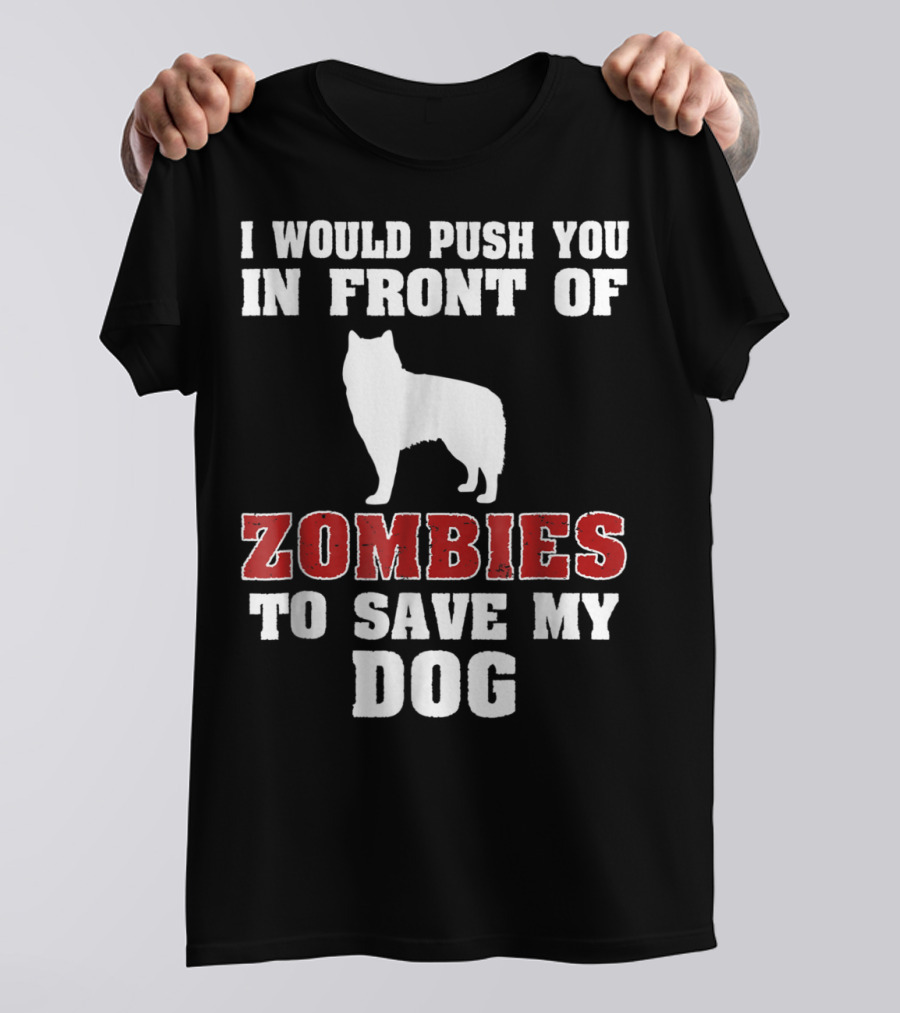 Alaskan Malamute Dog I Would Push You In Front Of Zombies To Save My Dog Halloween Mom Dad Funny T-Shirt